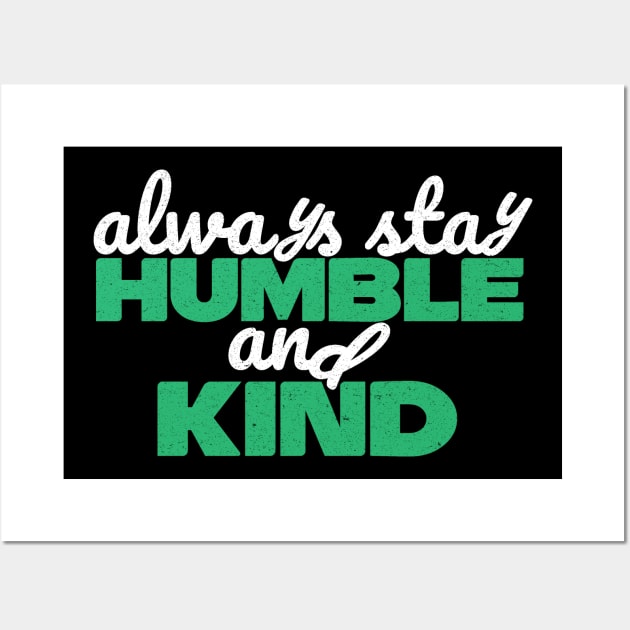 Always Stay Humble And Kind Wall Art by Teewyld